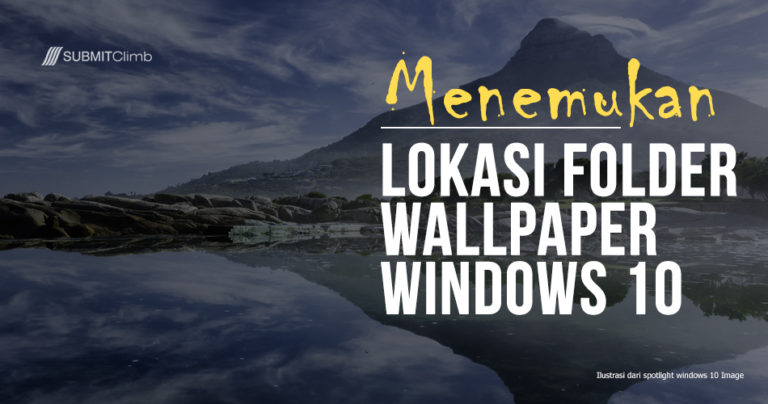 Dimana Lokasi Folder Wallpaper windows 10 - SUBMITClimb