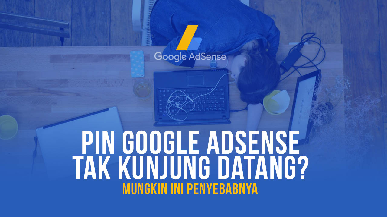 Mungkin Ini Penyebab Pin Google AdSense Tidak Datang