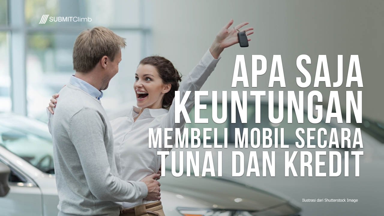 Keuntungan Membeli Mobil Secara Tunai dan Kredit