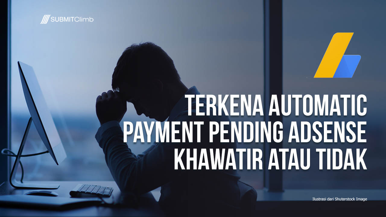 Terkena Automatic payment pending AdSense Khawatir atau tidak
