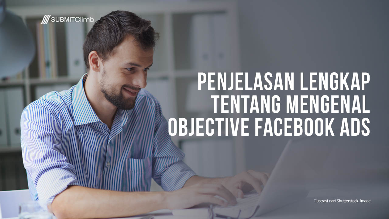 Penjelasan Lengkap Tentang Mengenal Objective Facebook Ads