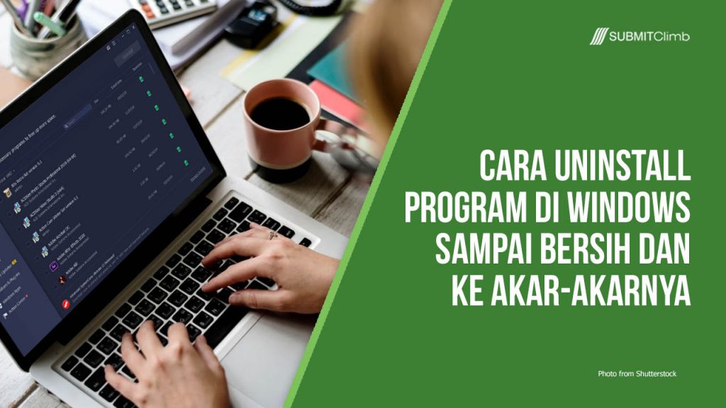 Cara Uninstall Program Di Windows Sampai Bersih Dan Ke Akarnya