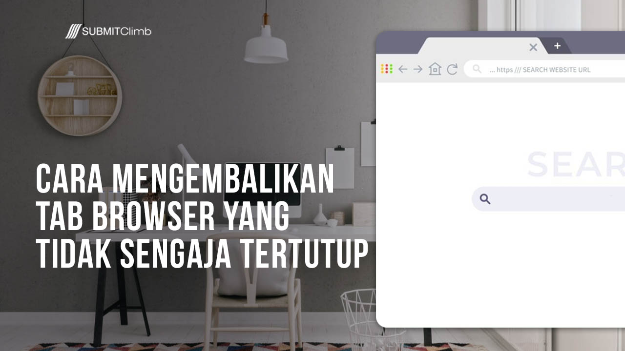 Cara Mengembalikan Tab Browser yang tidak sengaja Tertutup