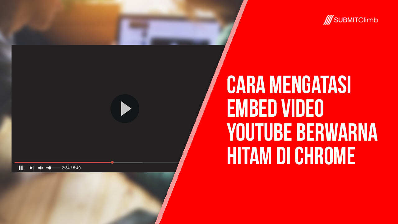 Cara Mengatasi Embed Video YouTube berwarna hitam di Chrome